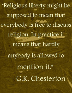 Chesterton quote. Of course once you are no longer free to ...