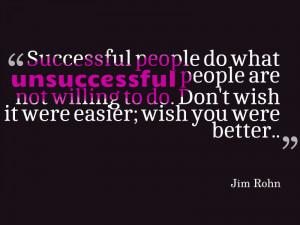 Jim Rohn Don 39 t Wish It Was Easier Quotes