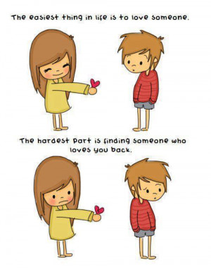 the hardest part is finding someone who loves you back