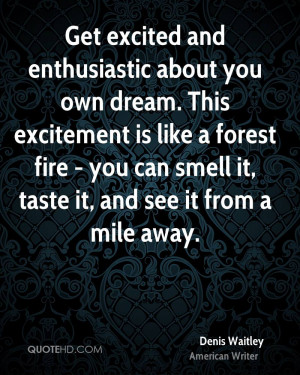 Get excited and enthusiastic about you own dream. This excitement is ...