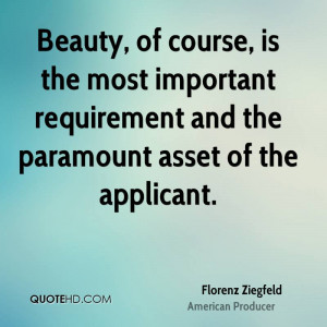 Beauty, of course, is the most important requirement and the paramount ...