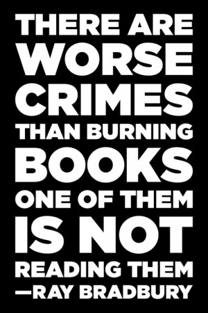 Ray Bradbury - There are worse crimes than burning books. One of them ...