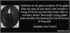 ... cleansing fire And the furnace of living pain! - Adelaide Anne Procter