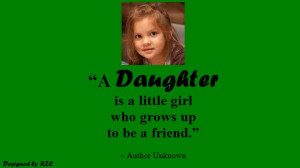 Daughter Quotes in English - A Daughter is a little girl who grows up ...