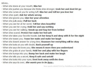 ; Kiss her and tell her you love her - When shes quiet; Ask her whats ...
