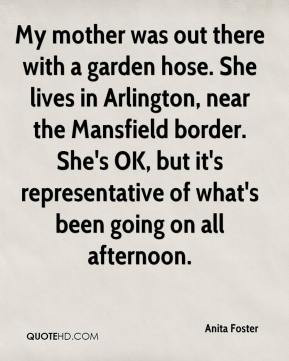 Anita Foster - My mother was out there with a garden hose. She lives ...