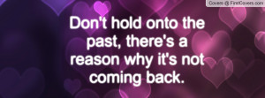 don't hold onto the past , Pictures , there's a reason why it's not ...
