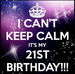 can't Keep Calm its my 21st Birthday (4) | Birthday party ideas