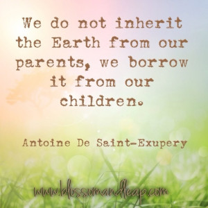 quote | # Antoine De Saint-Exupery | We do not inherit the earth from ...