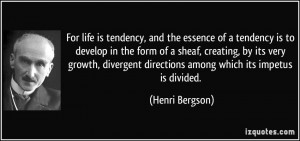 ... directions among which its impetus is divided. - Henri Bergson