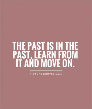 the-past-is-in-the-past-learn-from-it-and-move-on-quote-1.jpg