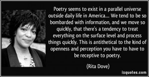 ... and perception you have to have to be receptive to poetry. - Rita Dove