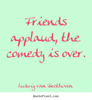 ... friendship quotes from ludwig van beethoven customize your own quote