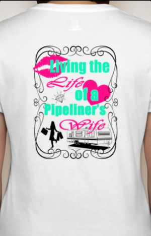 Living the Life of a Pipeliners Wife (back), $25, Visit Fryde Hyde on ...