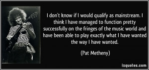 quote-i-don-t-know-if-i-would-qualify-as-mainstream-i-think-i-have ...