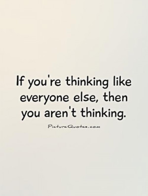 Quotes About Being Different From Everyone Else Thinking QuotesBeing ...