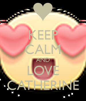 Keep Calm And Love Catherine