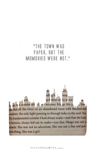 The town was paper, but the memories were not. Picture Quote #1