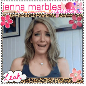 Jenna Marbles Quotes