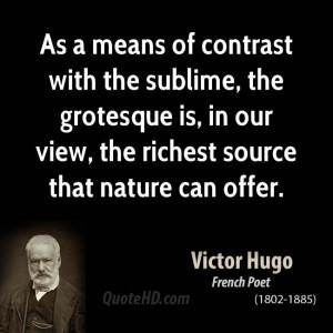 As a means of contrast with the sublime, the grotesque is, in our view ...