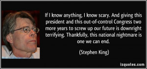 ... Thankfully, this national nightmare is one we can end. - Stephen King