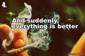 And Suddenly, Everything Is Better ” ~ Smoking Quote