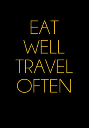 Eat Well Travel Often. #Travel #Quote