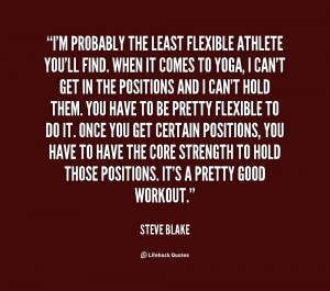 quote Steve Blake im probably the least flexible athlete youll 66785
