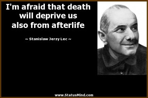 death will deprive us also from afterlife - Stanislaw Jerzy Lec Quotes ...