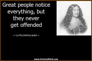 Great people notice everything, but they never get offended - La ...