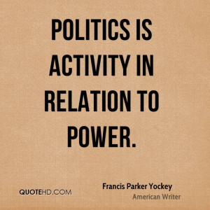 Politics is activity in relation to power.