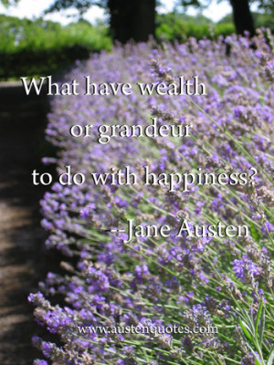 Jane Austen: What have wealth or grandeur to do with happiness?