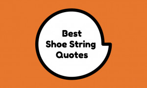 best shoe string quotes