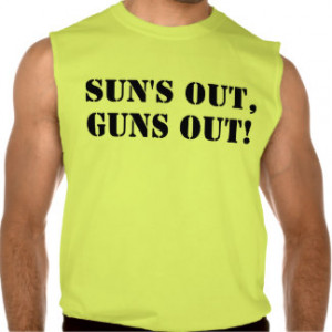 Sun's Out Guns Out, Funny Bodybuilding Arms Muscle Sleeveless Tees