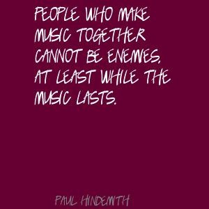 Paul Hindemith People who make music together cannot Quote