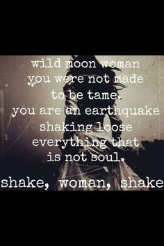 Will mood woman you were not made to be tame. You are an earthquake ...