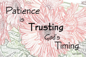 ... patience and it takes a lot of faith. but it’s worth the wait