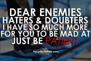 Dear haters, enemies and doubters