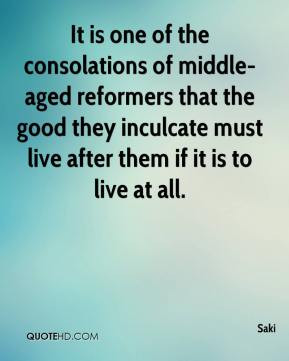 Saki - It is one of the consolations of middle-aged reformers that the ...