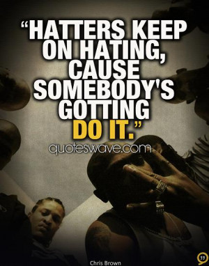 Hatters keep on hating, cause somebody's gotting do it.
