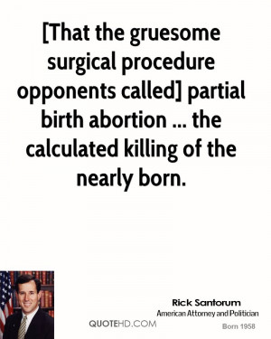 That the gruesome surgical procedure opponents called] partial birth ...