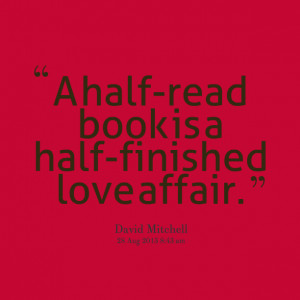 Quotes Picture: a halfread book is a halffinished love affair