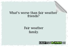 than fair weather friends? Fair weather family. Fair Weather Friends ...