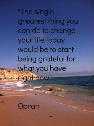 ... being grateful for what you have today. – Oprah #quote #gratitude