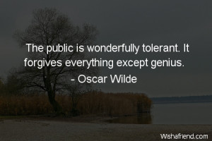 forgiveness-The public is wonderfully tolerant. It forgives everything ...