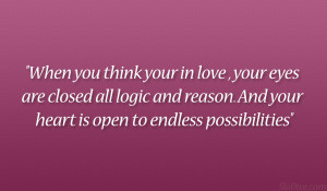 ... logic and reason. And your heart is open to endless possibilities