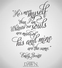 ... souls are made of, his and mine are the same. Wuthering Heights More