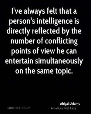 ve always felt that a person's intelligence is directly reflected by ...