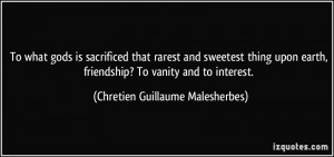 is sacrificed that rarest and sweetest thing upon earth, friendship ...