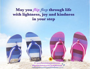 ... you? Are you flip flopping with levity and kindness through life
